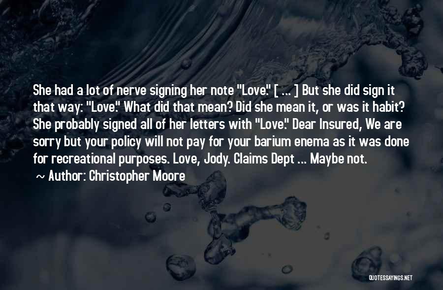 Christopher Moore Quotes: She Had A Lot Of Nerve Signing Her Note Love. [ ... ] But She Did Sign It That Way: