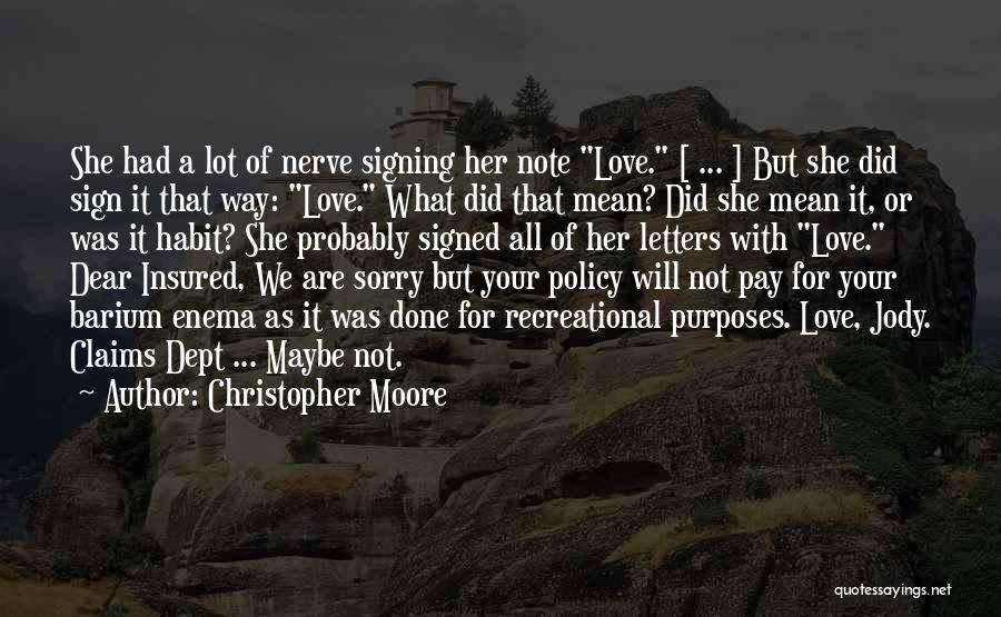 Christopher Moore Quotes: She Had A Lot Of Nerve Signing Her Note Love. [ ... ] But She Did Sign It That Way: