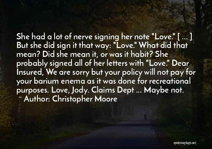 Christopher Moore Quotes: She Had A Lot Of Nerve Signing Her Note Love. [ ... ] But She Did Sign It That Way: