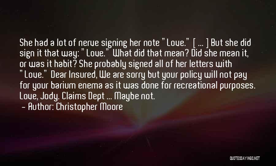 Christopher Moore Quotes: She Had A Lot Of Nerve Signing Her Note Love. [ ... ] But She Did Sign It That Way: