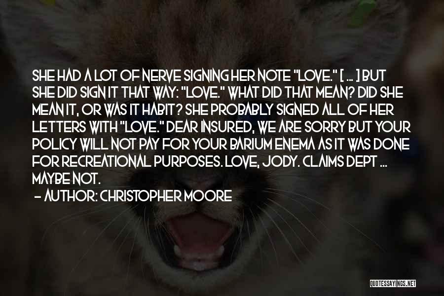 Christopher Moore Quotes: She Had A Lot Of Nerve Signing Her Note Love. [ ... ] But She Did Sign It That Way: