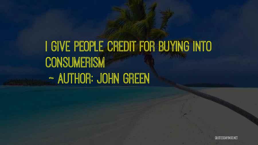 John Green Quotes: I Give People Credit For Buying Into Consumerism