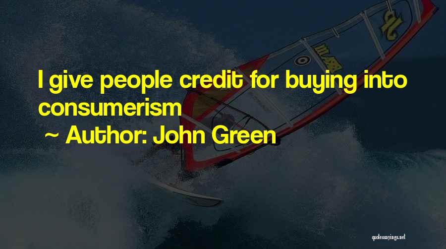 John Green Quotes: I Give People Credit For Buying Into Consumerism