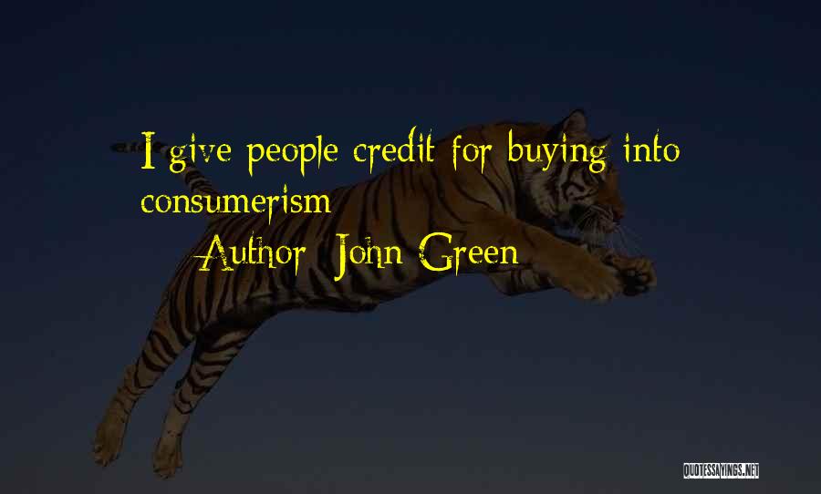 John Green Quotes: I Give People Credit For Buying Into Consumerism