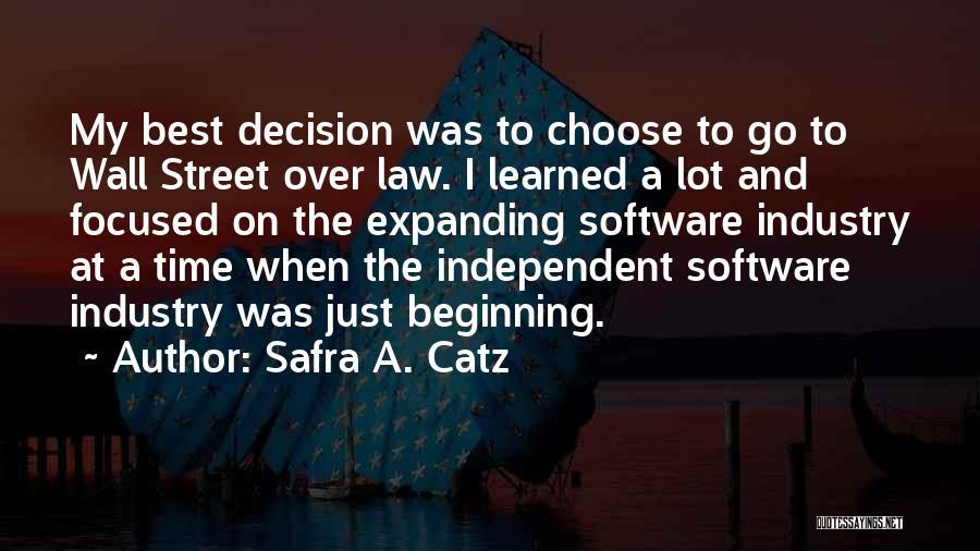 Safra A. Catz Quotes: My Best Decision Was To Choose To Go To Wall Street Over Law. I Learned A Lot And Focused On