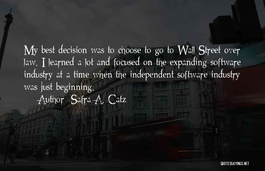 Safra A. Catz Quotes: My Best Decision Was To Choose To Go To Wall Street Over Law. I Learned A Lot And Focused On