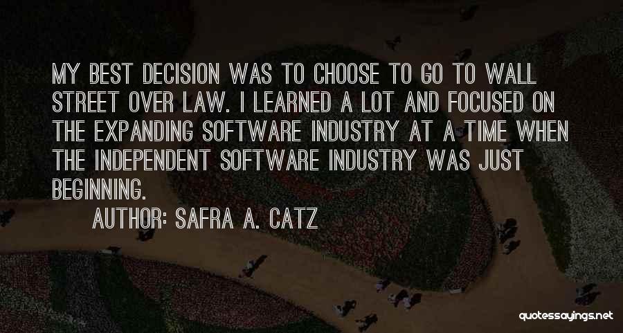 Safra A. Catz Quotes: My Best Decision Was To Choose To Go To Wall Street Over Law. I Learned A Lot And Focused On