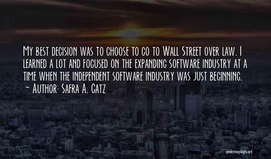 Safra A. Catz Quotes: My Best Decision Was To Choose To Go To Wall Street Over Law. I Learned A Lot And Focused On