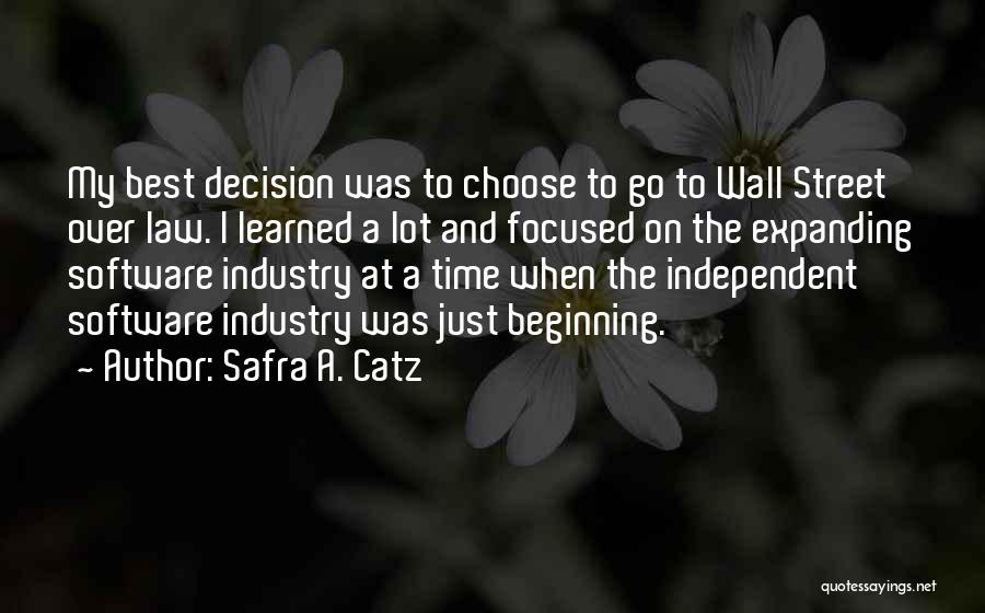 Safra A. Catz Quotes: My Best Decision Was To Choose To Go To Wall Street Over Law. I Learned A Lot And Focused On