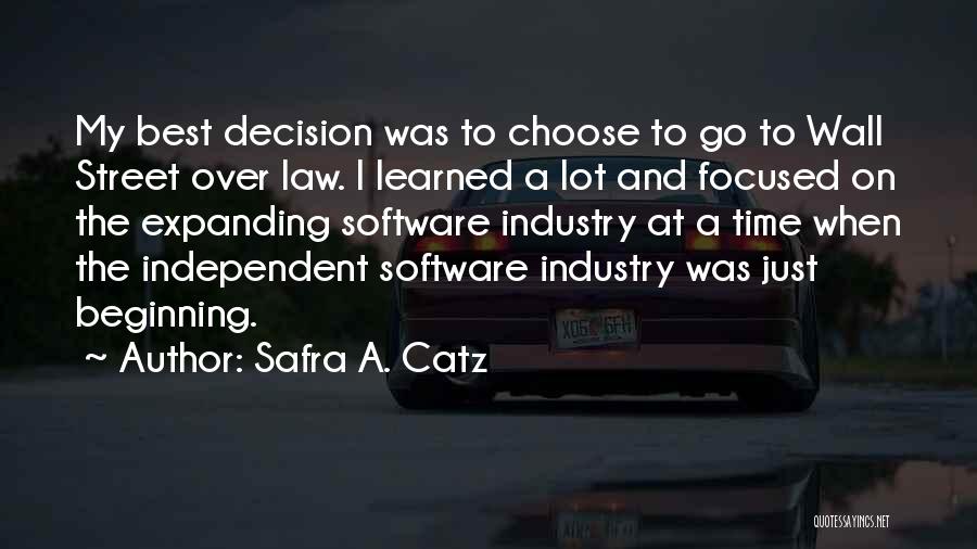 Safra A. Catz Quotes: My Best Decision Was To Choose To Go To Wall Street Over Law. I Learned A Lot And Focused On