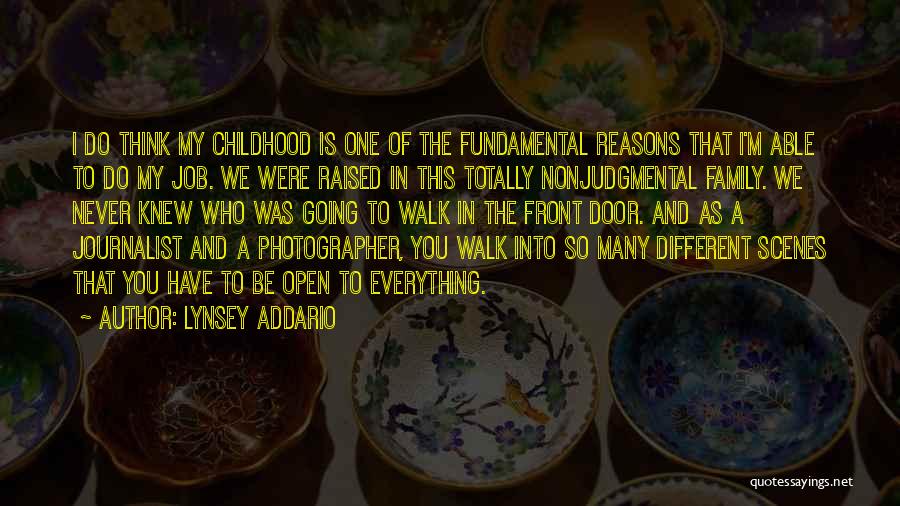 Lynsey Addario Quotes: I Do Think My Childhood Is One Of The Fundamental Reasons That I'm Able To Do My Job. We Were