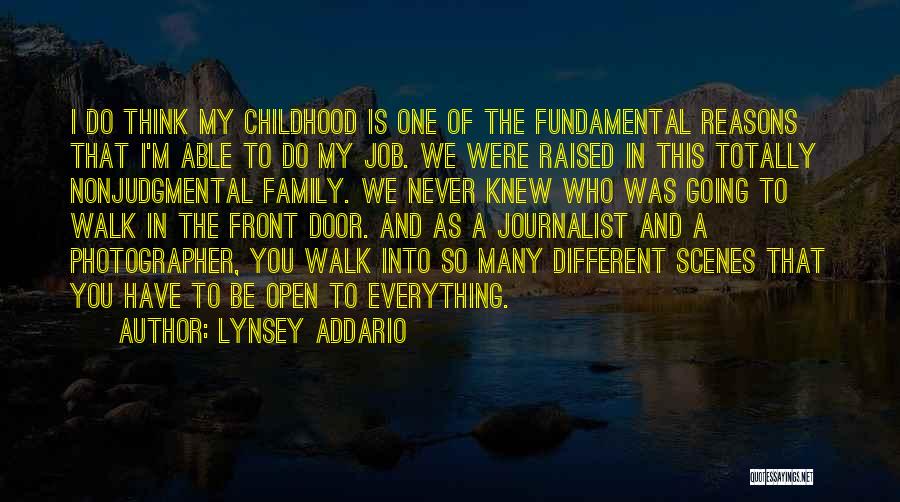 Lynsey Addario Quotes: I Do Think My Childhood Is One Of The Fundamental Reasons That I'm Able To Do My Job. We Were