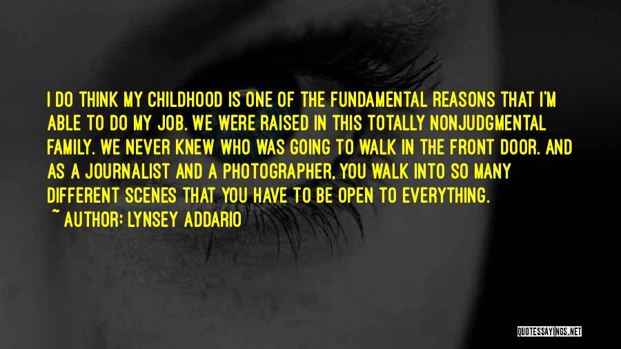 Lynsey Addario Quotes: I Do Think My Childhood Is One Of The Fundamental Reasons That I'm Able To Do My Job. We Were