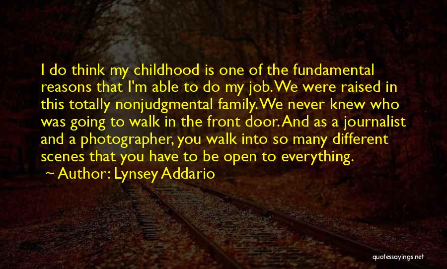 Lynsey Addario Quotes: I Do Think My Childhood Is One Of The Fundamental Reasons That I'm Able To Do My Job. We Were