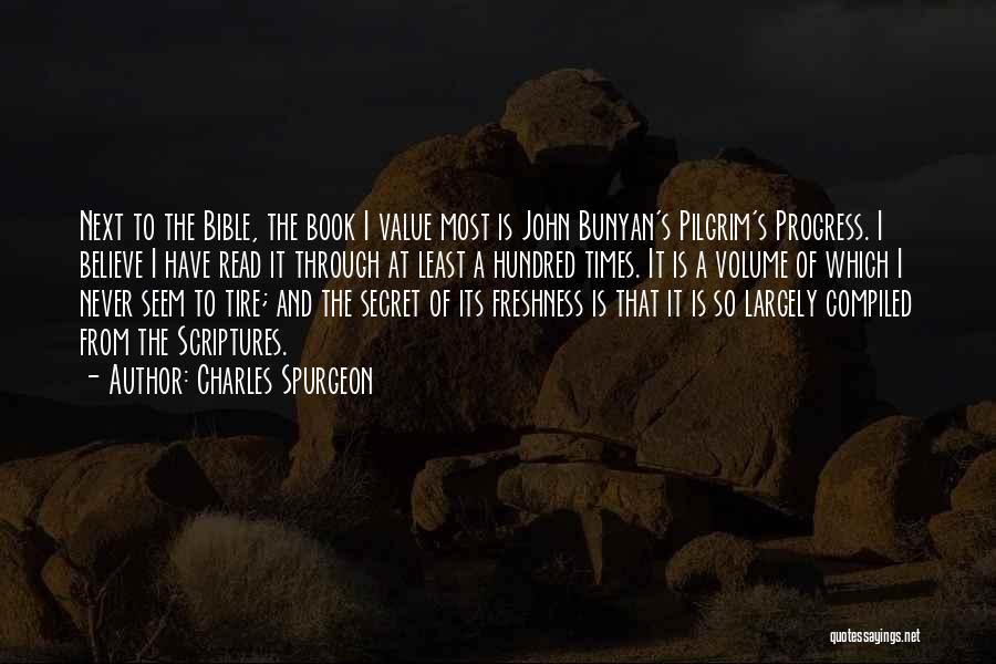 Charles Spurgeon Quotes: Next To The Bible, The Book I Value Most Is John Bunyan's Pilgrim's Progress. I Believe I Have Read It