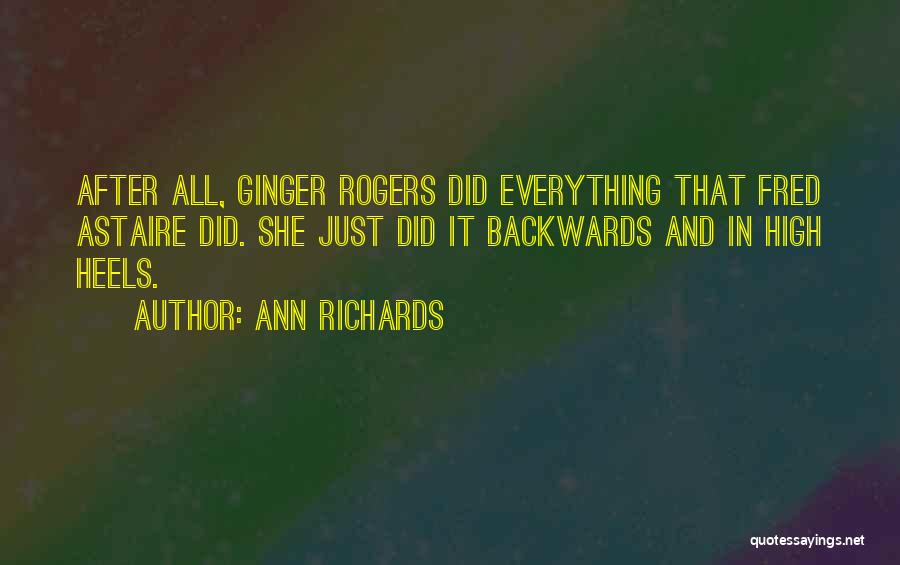 Ann Richards Quotes: After All, Ginger Rogers Did Everything That Fred Astaire Did. She Just Did It Backwards And In High Heels.
