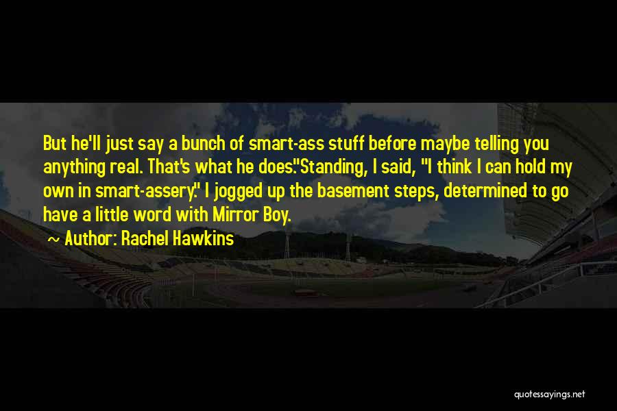 Rachel Hawkins Quotes: But He'll Just Say A Bunch Of Smart-ass Stuff Before Maybe Telling You Anything Real. That's What He Does.standing, I