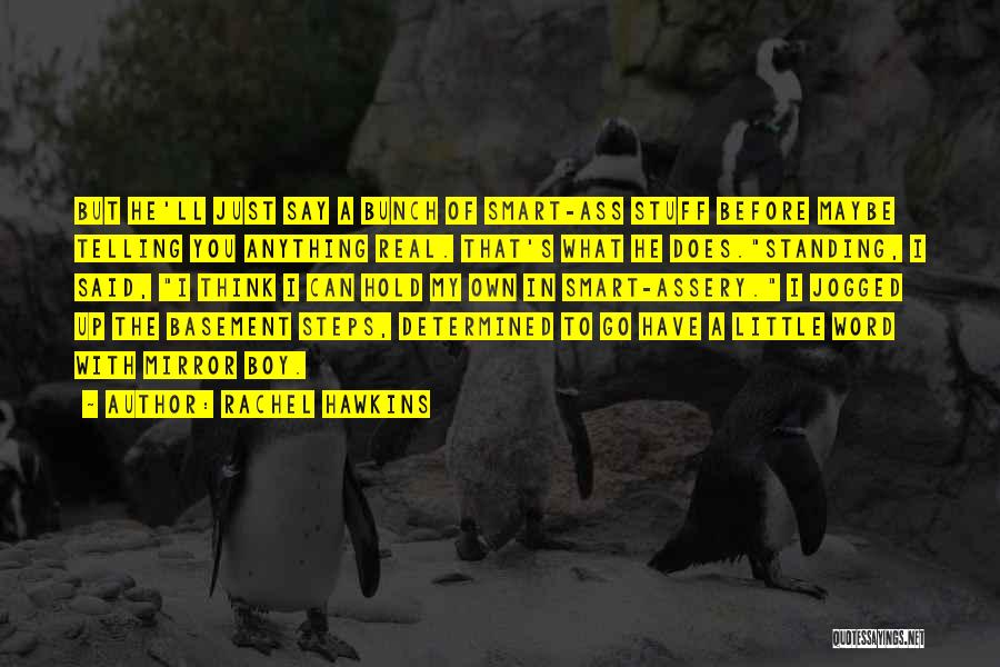 Rachel Hawkins Quotes: But He'll Just Say A Bunch Of Smart-ass Stuff Before Maybe Telling You Anything Real. That's What He Does.standing, I