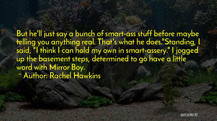 Rachel Hawkins Quotes: But He'll Just Say A Bunch Of Smart-ass Stuff Before Maybe Telling You Anything Real. That's What He Does.standing, I