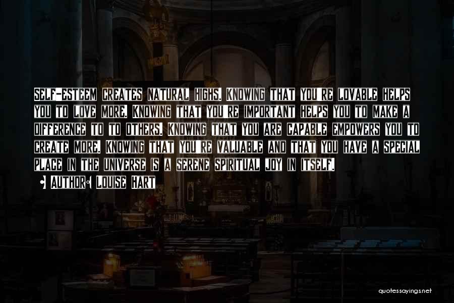 Louise Hart Quotes: Self-esteem Creates Natural Highs. Knowing That You're Lovable Helps You To Love More. Knowing That You're Important Helps You To