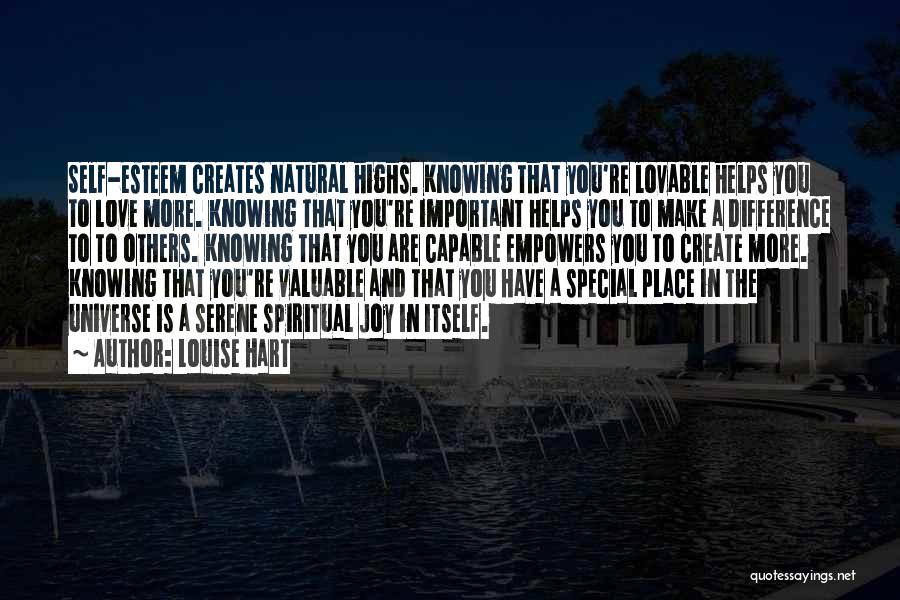 Louise Hart Quotes: Self-esteem Creates Natural Highs. Knowing That You're Lovable Helps You To Love More. Knowing That You're Important Helps You To