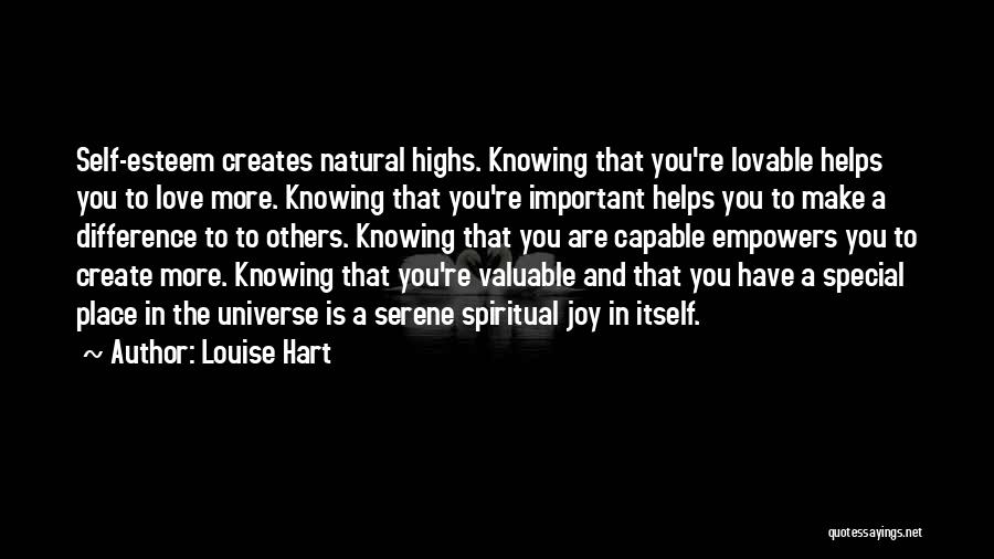 Louise Hart Quotes: Self-esteem Creates Natural Highs. Knowing That You're Lovable Helps You To Love More. Knowing That You're Important Helps You To