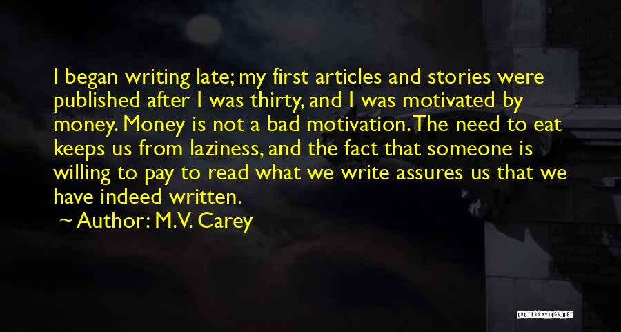 M.V. Carey Quotes: I Began Writing Late; My First Articles And Stories Were Published After I Was Thirty, And I Was Motivated By