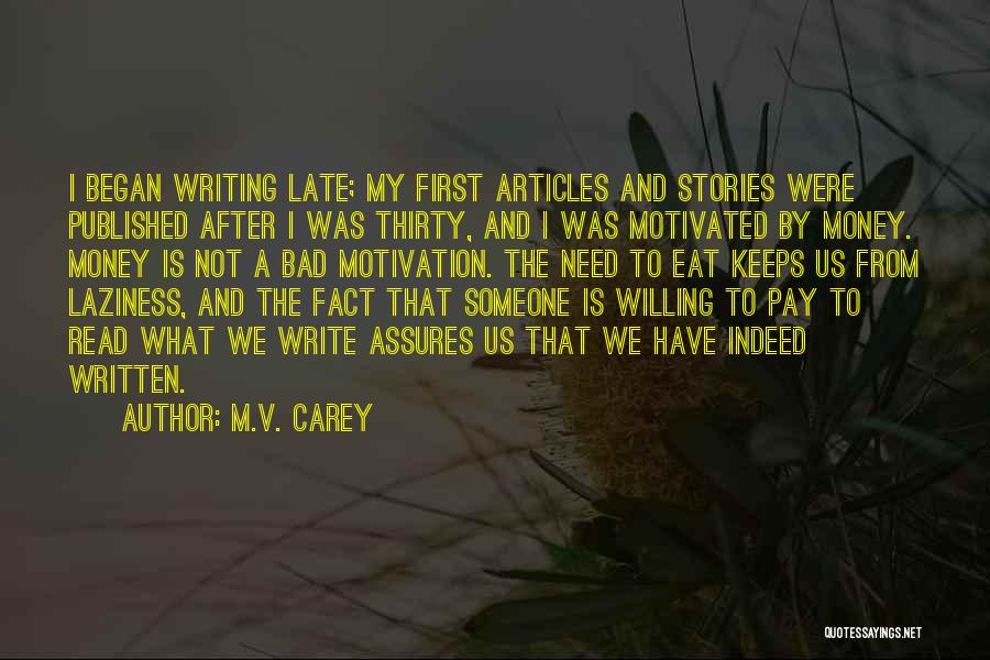 M.V. Carey Quotes: I Began Writing Late; My First Articles And Stories Were Published After I Was Thirty, And I Was Motivated By