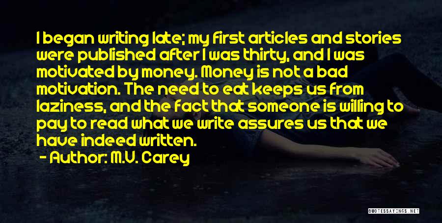 M.V. Carey Quotes: I Began Writing Late; My First Articles And Stories Were Published After I Was Thirty, And I Was Motivated By