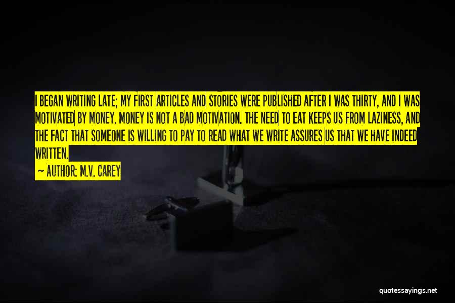 M.V. Carey Quotes: I Began Writing Late; My First Articles And Stories Were Published After I Was Thirty, And I Was Motivated By