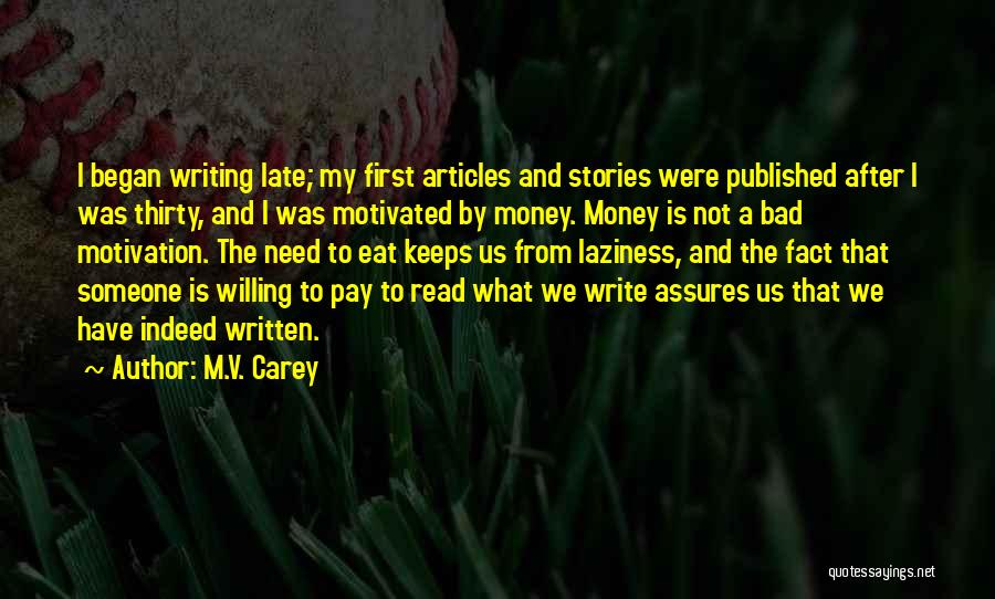 M.V. Carey Quotes: I Began Writing Late; My First Articles And Stories Were Published After I Was Thirty, And I Was Motivated By