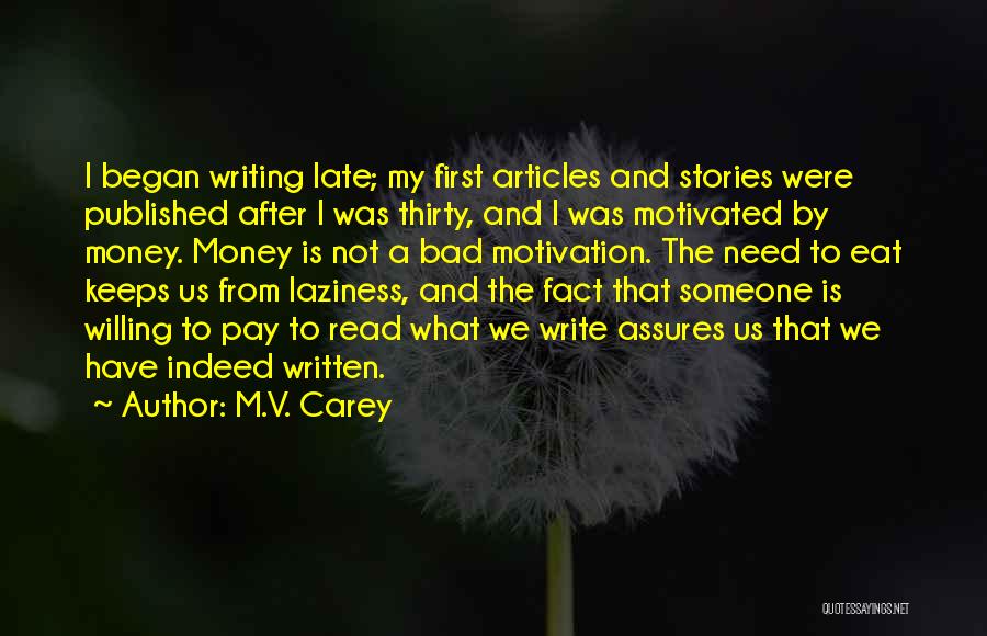 M.V. Carey Quotes: I Began Writing Late; My First Articles And Stories Were Published After I Was Thirty, And I Was Motivated By