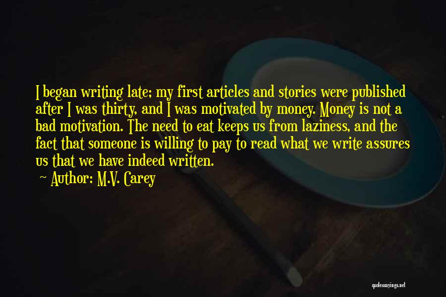 M.V. Carey Quotes: I Began Writing Late; My First Articles And Stories Were Published After I Was Thirty, And I Was Motivated By