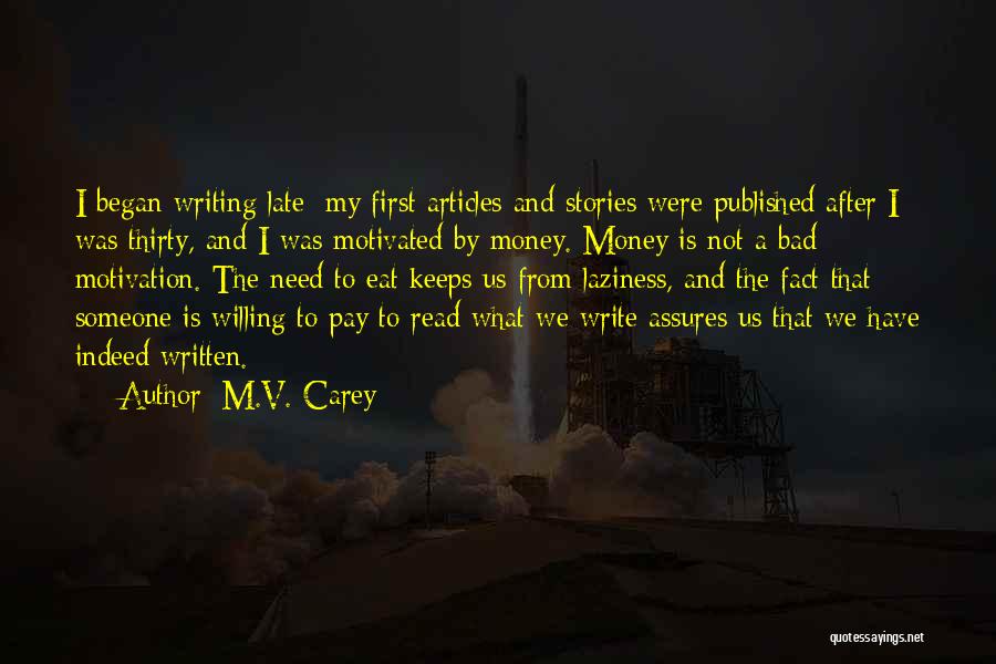 M.V. Carey Quotes: I Began Writing Late; My First Articles And Stories Were Published After I Was Thirty, And I Was Motivated By