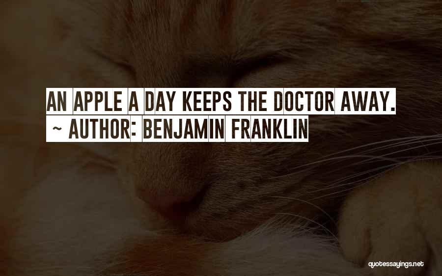 Benjamin Franklin Quotes: An Apple A Day Keeps The Doctor Away.