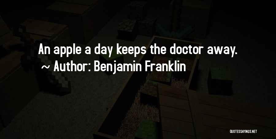 Benjamin Franklin Quotes: An Apple A Day Keeps The Doctor Away.