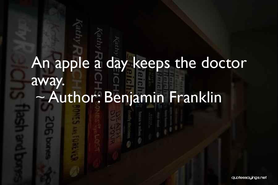 Benjamin Franklin Quotes: An Apple A Day Keeps The Doctor Away.