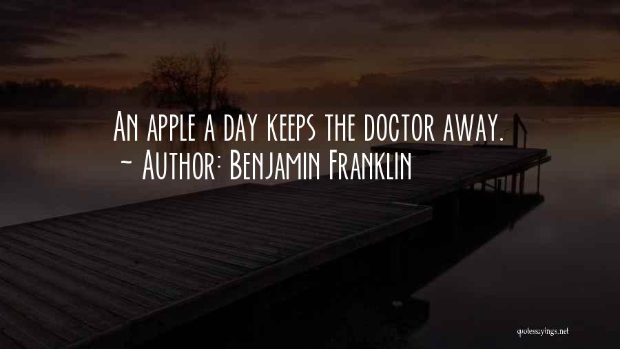 Benjamin Franklin Quotes: An Apple A Day Keeps The Doctor Away.