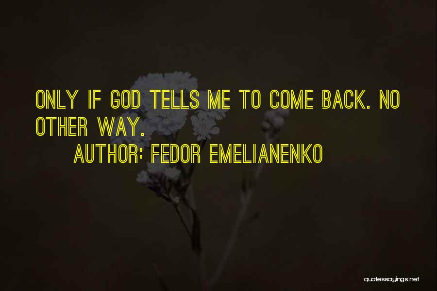 Fedor Emelianenko Quotes: Only If God Tells Me To Come Back. No Other Way.