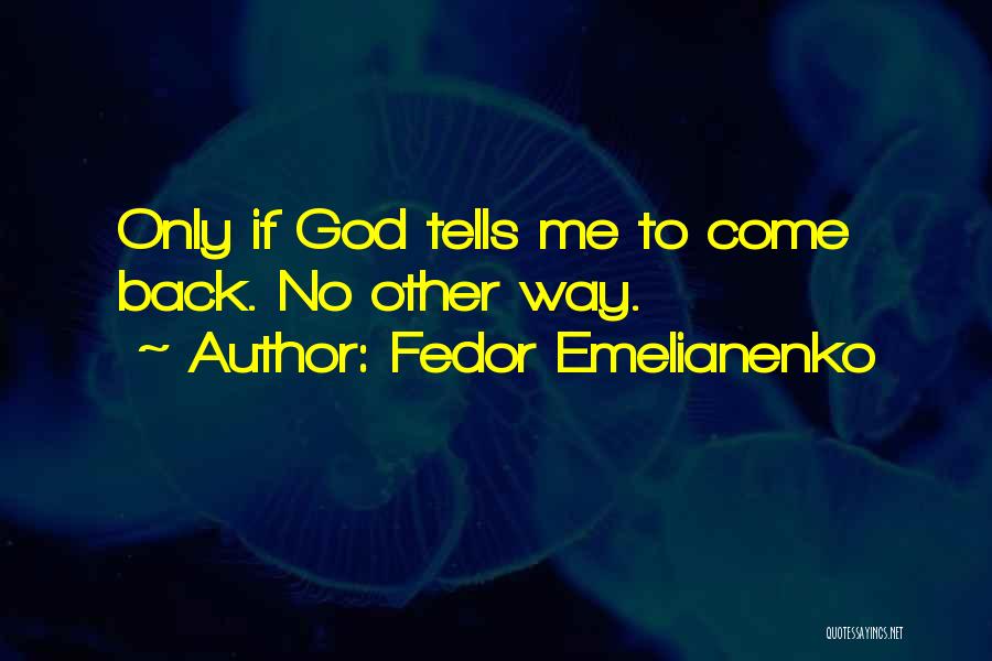 Fedor Emelianenko Quotes: Only If God Tells Me To Come Back. No Other Way.
