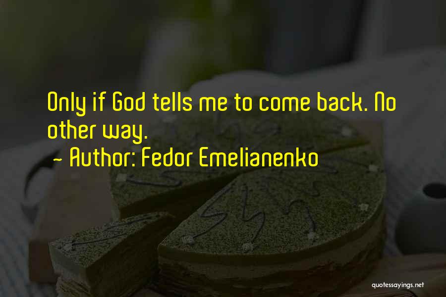 Fedor Emelianenko Quotes: Only If God Tells Me To Come Back. No Other Way.
