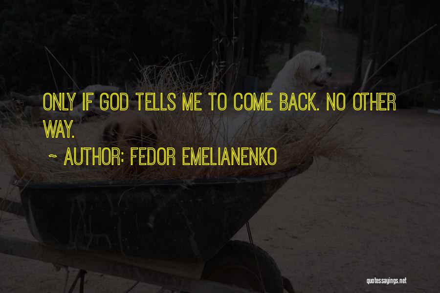 Fedor Emelianenko Quotes: Only If God Tells Me To Come Back. No Other Way.