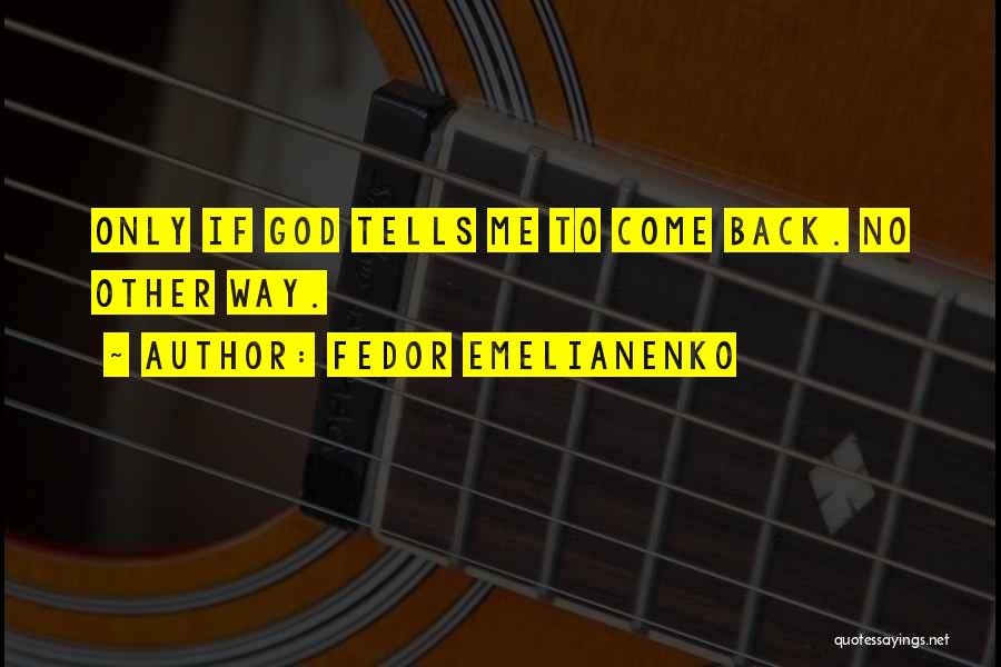 Fedor Emelianenko Quotes: Only If God Tells Me To Come Back. No Other Way.