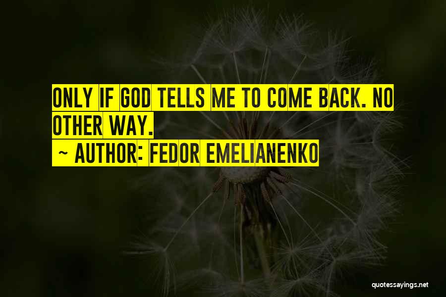 Fedor Emelianenko Quotes: Only If God Tells Me To Come Back. No Other Way.