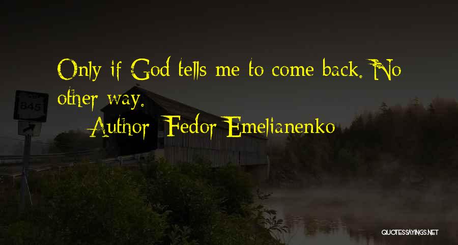 Fedor Emelianenko Quotes: Only If God Tells Me To Come Back. No Other Way.