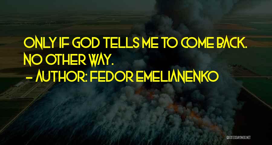 Fedor Emelianenko Quotes: Only If God Tells Me To Come Back. No Other Way.