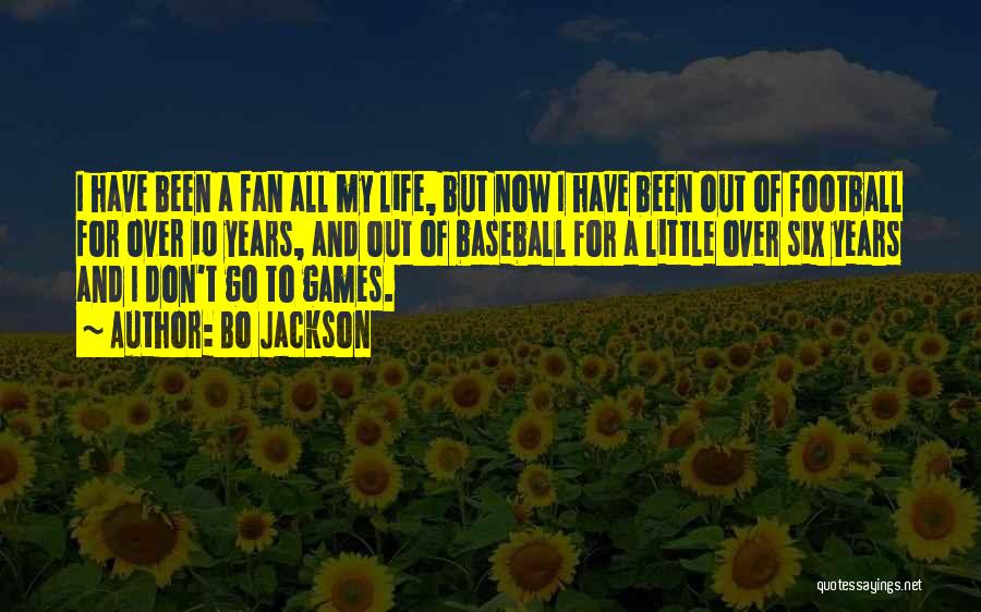 Bo Jackson Quotes: I Have Been A Fan All My Life, But Now I Have Been Out Of Football For Over 10 Years,