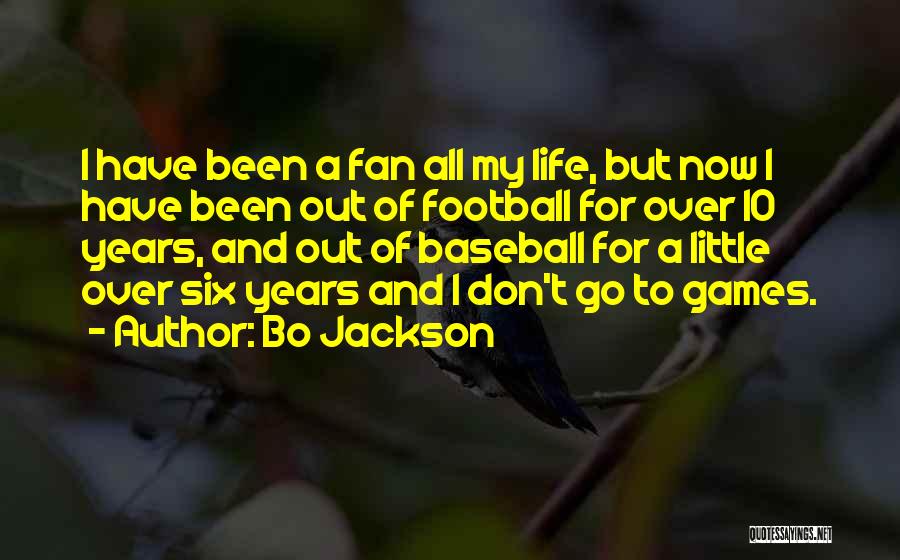 Bo Jackson Quotes: I Have Been A Fan All My Life, But Now I Have Been Out Of Football For Over 10 Years,