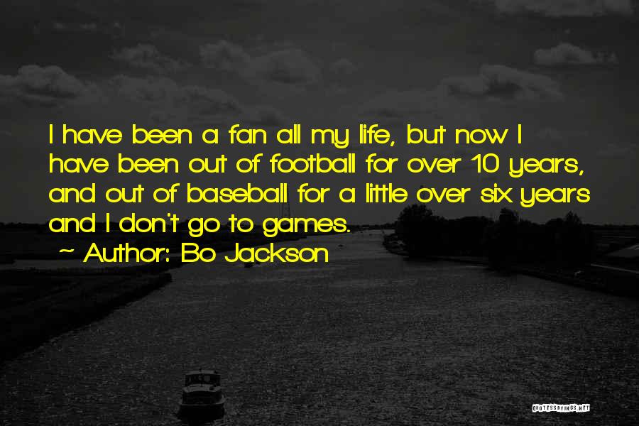 Bo Jackson Quotes: I Have Been A Fan All My Life, But Now I Have Been Out Of Football For Over 10 Years,