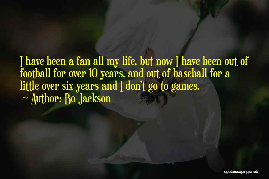 Bo Jackson Quotes: I Have Been A Fan All My Life, But Now I Have Been Out Of Football For Over 10 Years,